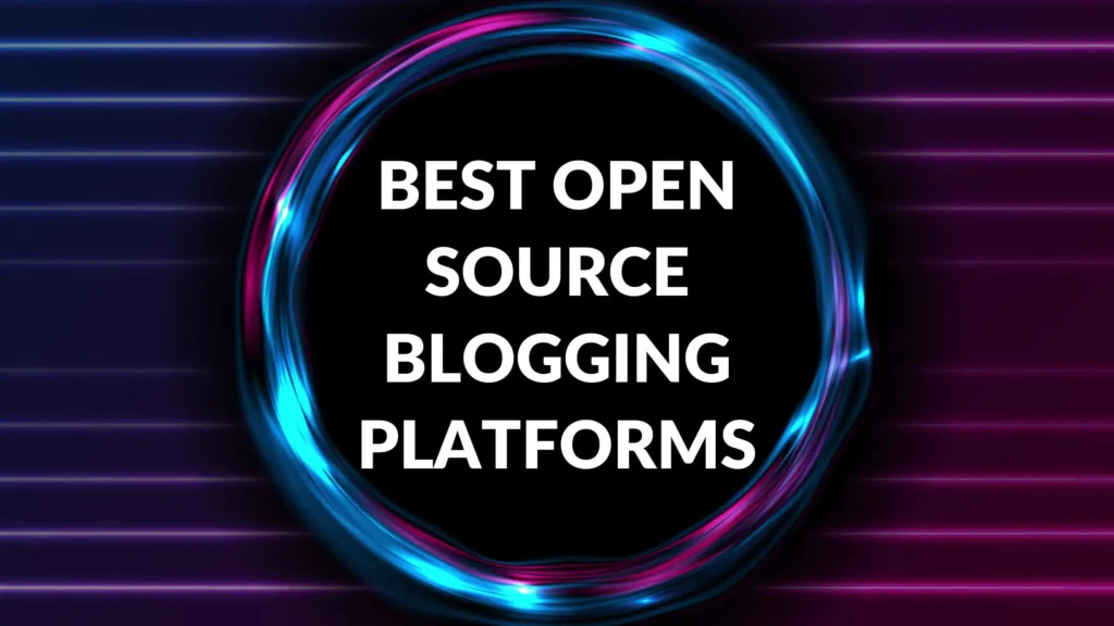 Best Open Source Blogging Platforms